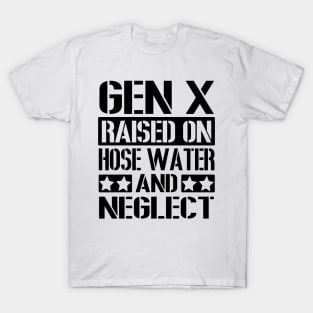 GEN X Raised on Hose Water and Neglect T-Shirt